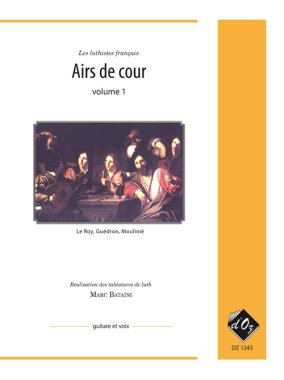 Airs De Cour, Vol. 1 arr. by Bataini for guitar and vocals