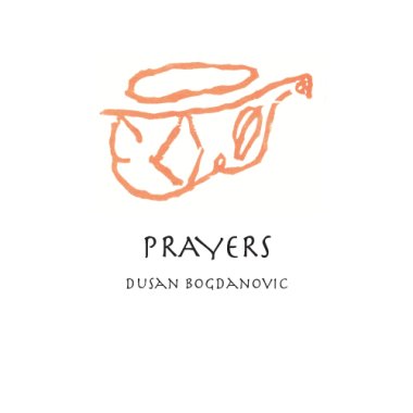 Bogdanovic | Chamber Music Of Dusan Bogdanovic - Prayers CD