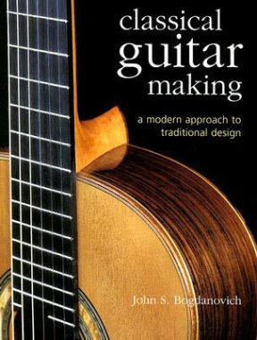 Classical Guitar Making by John S Bogdanovich