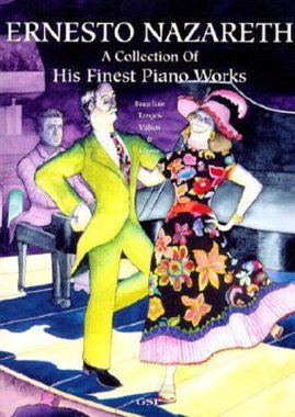 Ernesto Nazareth - A Collection of His Finest Piano Works
