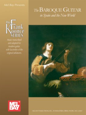 Frank Koonce - The Baroque Guitar In Spain and the New World