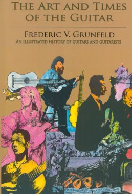 Frederic V. Grunfeld, The Art and Times of the Guitar