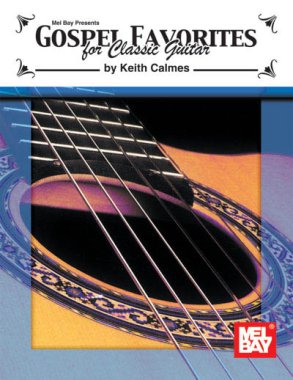 Gospel Favorites For Classic Guitar by Keith Calmes