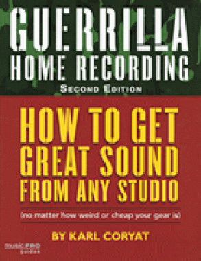 Guerrilla Home Recording, How To Get Great Sound From Any Studio