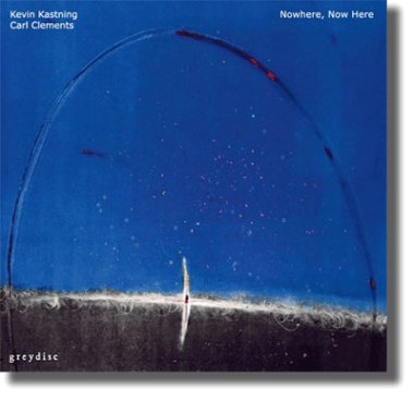 Kastning / Clements | Nowhere, Now Here CD