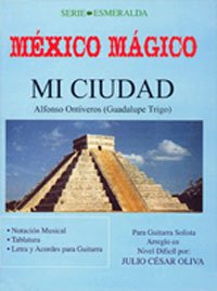 Mexico Magico | Mi Ciudad Alfonso Ontiveros (Guadalupe Trigo)