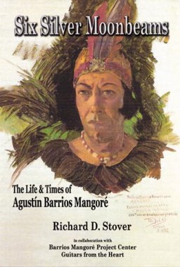 Six Silver Moonbeams | The Life and Times of Agustin Barrios Mangore