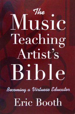 The Music Teaching Artist's Bible Becoming a Virtuoso Educator